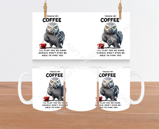 African Grey "Touch My Coffee I'll Flap You So Hard Google..." 15oz Ceramic Mug