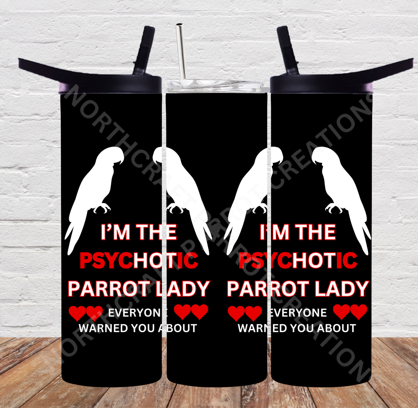 I'm the Psychotic Parrot Lady Everyone Warned You About 20oz or 30oz Tumbler