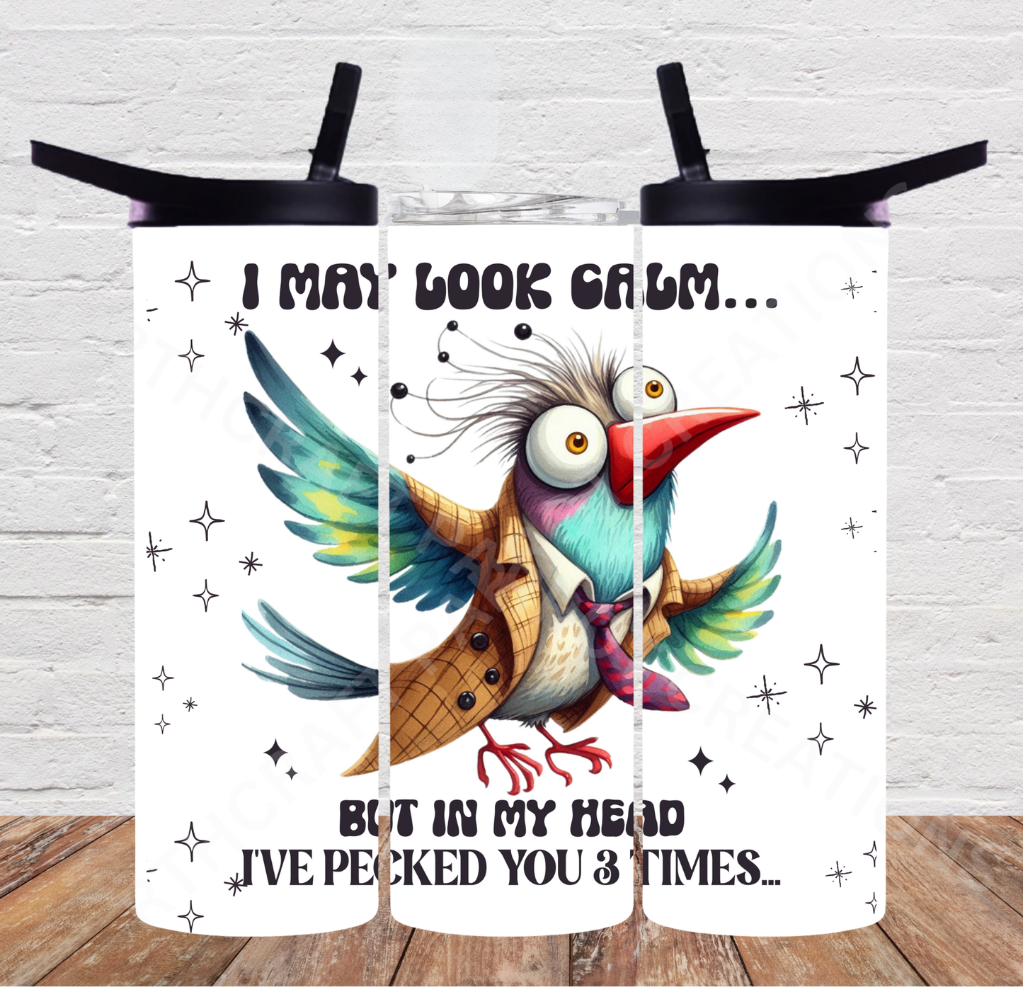 I May Look Calm but in My Head I've Pecked You 3 Times 20oz or 30oz Tumbler