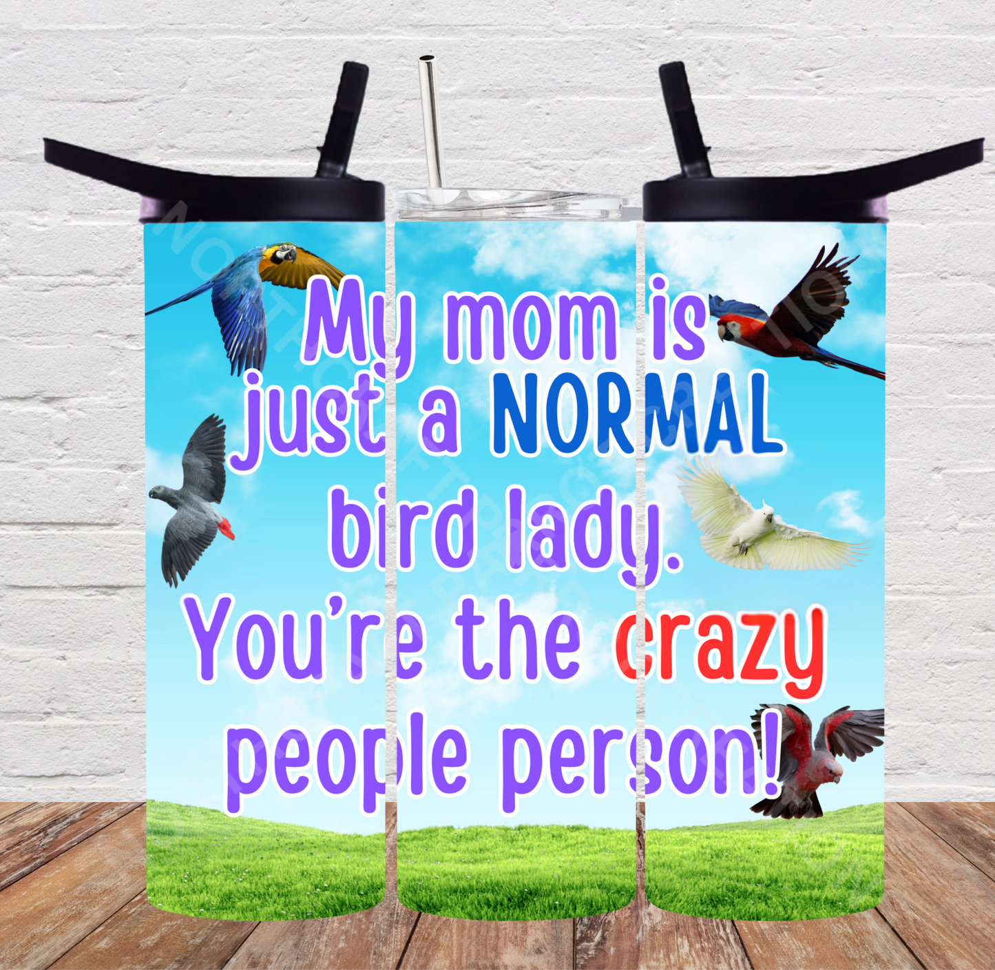My Mom Is a Normal Bird Lady... 20oz or 30oz Tumbler