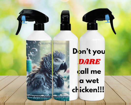 African Grey "Don't You Dare Call Me a Wet Chicken" 16oz Misting Spray Bottle