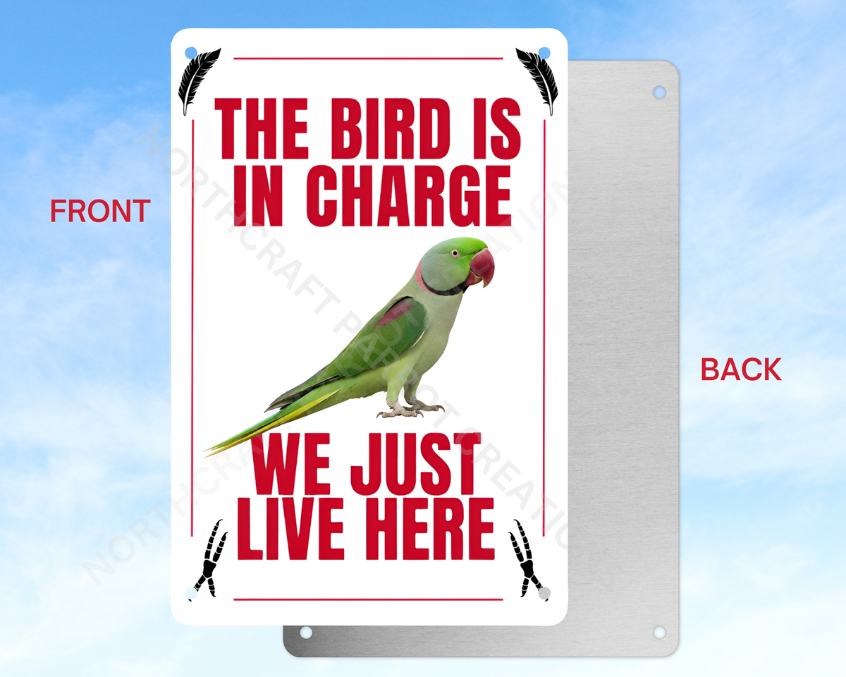"The Bird Is in Charge, We Just Live Here" sign (CHOOSE FROM VARIOUS PARROTS) Aluminum Parrot Sign