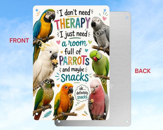"Don't Need Therapy...Need Parrots and Snacks " Aluminum Parrot Sign