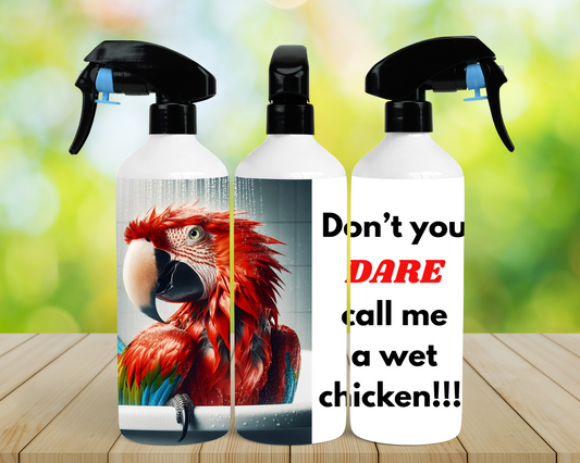 Green-winged Macaw (Greenwing) "Don't You Dare Call Me a Wet Chicken 16oz Misting Spray Bottle