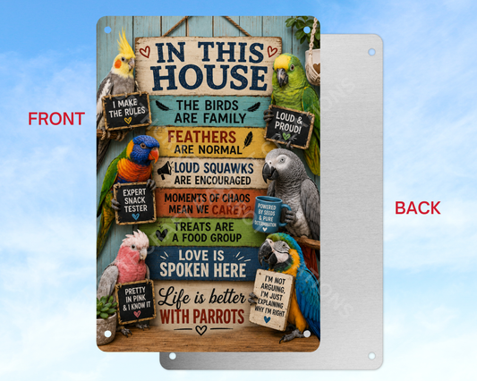In This House the Birds Are Family... Aluminum Parrot Sign