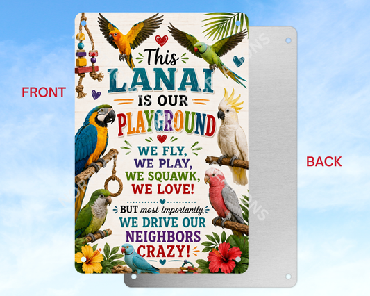 Lanai Is Our Playground, We Drive Neighbors Crazy Aluminum Parrot Sign