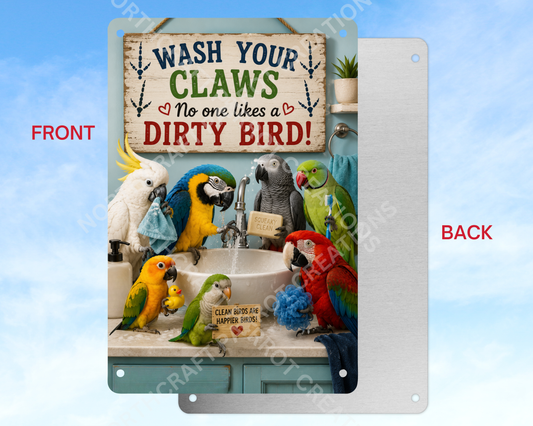 Wash Your Claws No One Likes a Dirty Bird Aluminum Parrot Sign